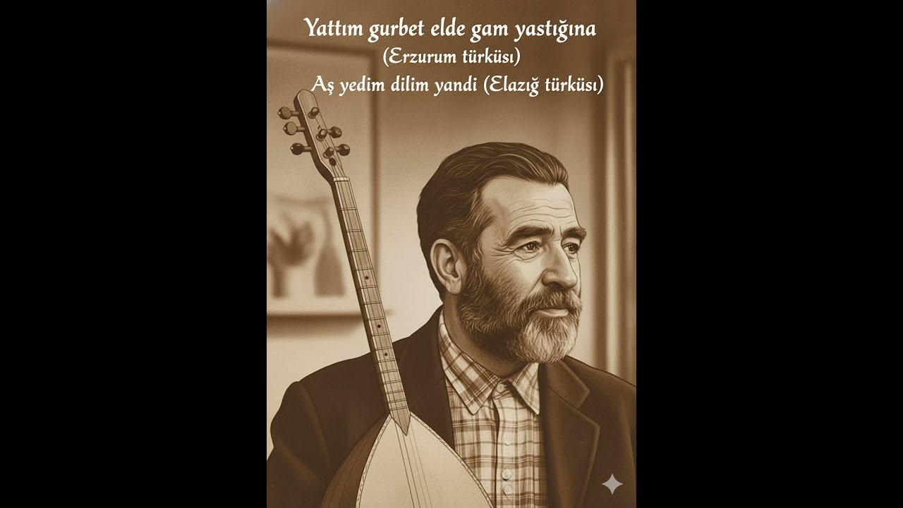 Yattım gurbet elde gam yastığına (Erzurum türküsü)-Aş yedim dilim yandı (Elazığ türküsü)