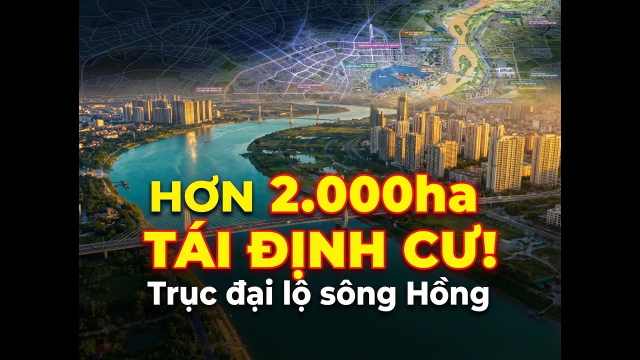 Trục Đại Lộ Cảnh Quan Sông Hồng: Đề Xuất Mở Rộng Hơn 2.000ha Đất Tái Định Cư