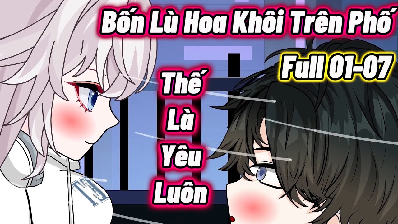 Full 01-07 : Bốn Lù Hoa Khôi Trên Phố, Thế Là Yêu Luôn - Mẫn Nhi Vietsub