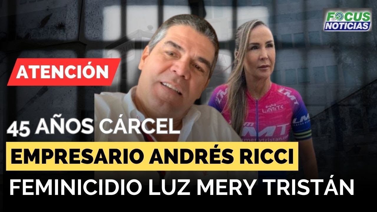 EXCLUSIVO | Caso Feminicidio LUZ MERY TRISTÁN -CONDENAN a 45 Años CÁRCEL a ANDRÉS RICCI  #FocusNotic