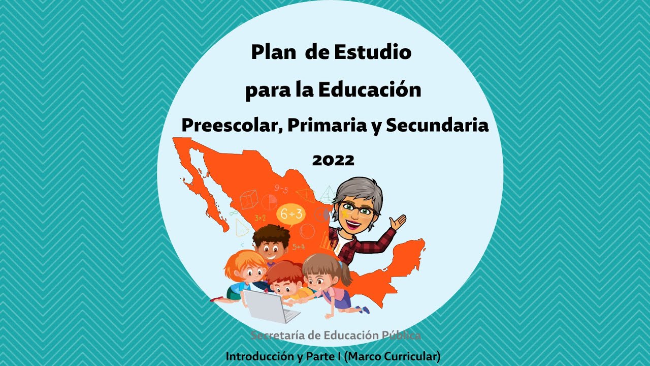 Plan de Estudios 2022. Introducción y Marco Curricular.