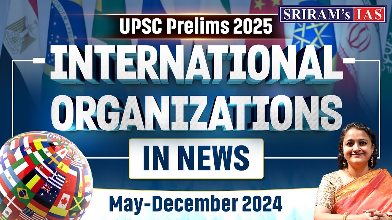 Complete International Organisations in NEWS | Marathon | May-Dec 2024 | UPSC Prelims 2025 | UPSC