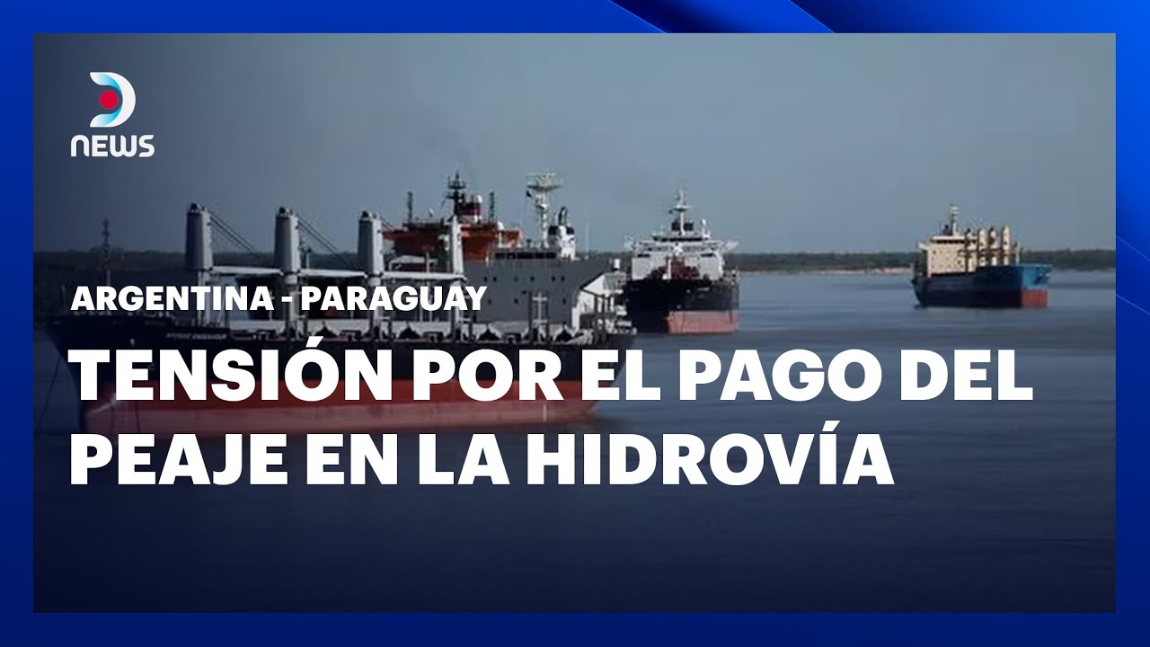Polémica entre Argentina y Paraguay: Tensión por el pago del peaje en la hidrovía - #DNEWS