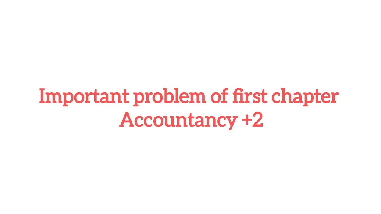 +2 accountancy imp problem in first chapter 