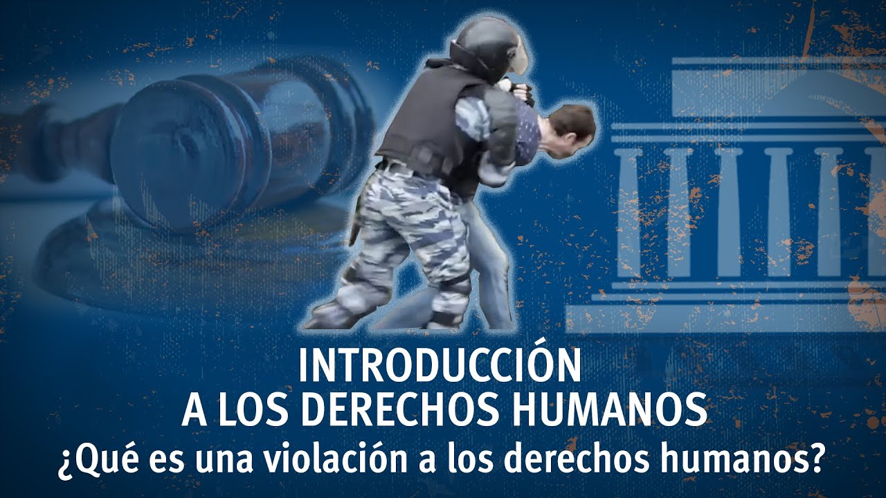 &iquest;Qu&eacute; es una violaci&oacute;n a los derechos humanos?  / Introducci&oacute;n a los Derechos Humanos
