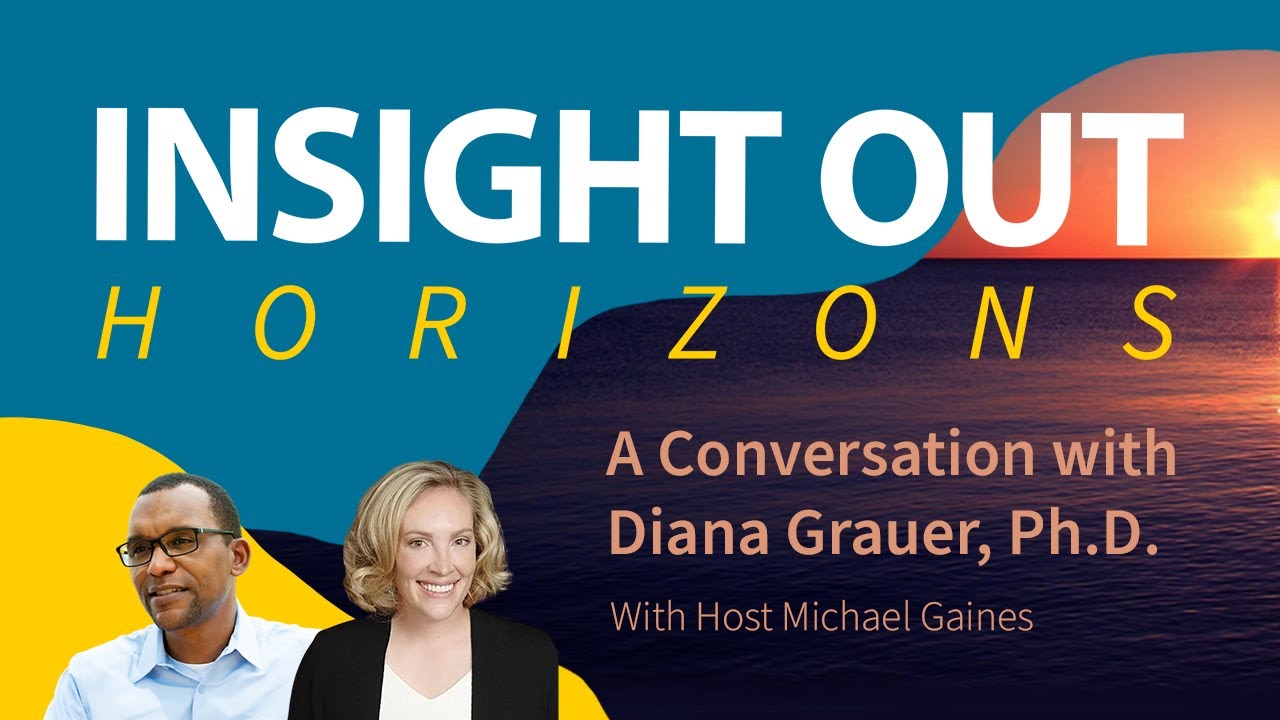 Insight Out | Horizons: A Conversation with Diana Grauer, Ph.D.