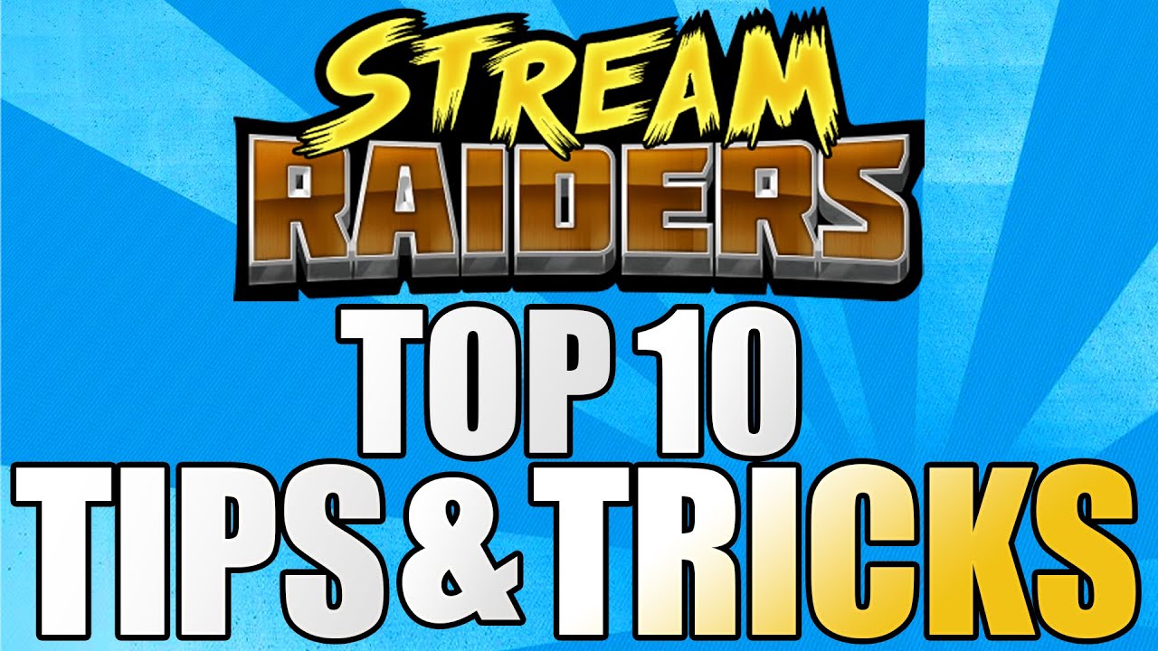 Top 10 Tips & Tricks You Must Know For Stream Raiders!