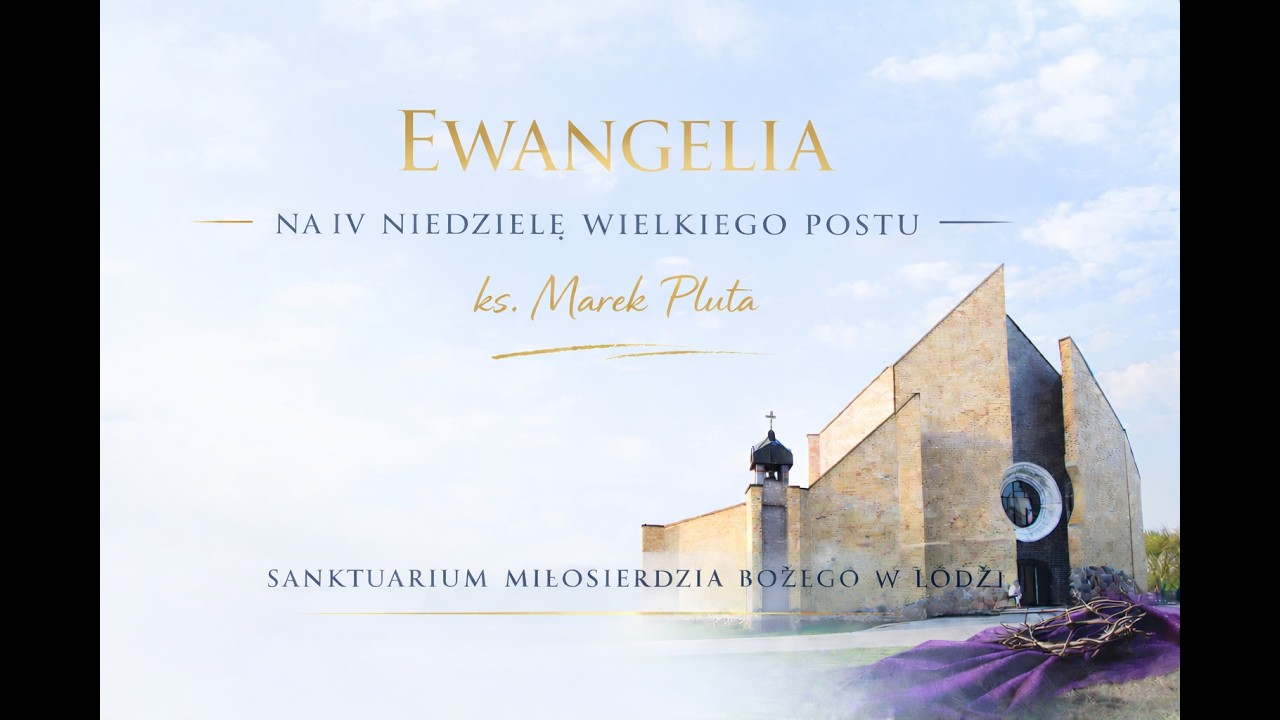 Ewangelia na IV Niedzielę Wielkiego Postu | Sanktuarium Miłosierdzia Bożego w Łodzi