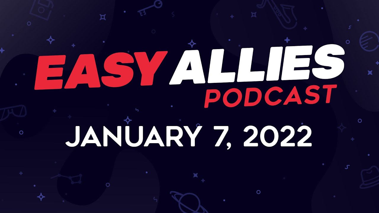 Easy Allies Podcast #300 - January 7, 2022