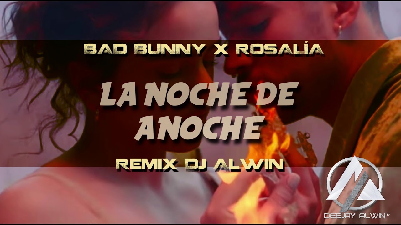 BUNNY x ROSALÍA - LA NOCHE DE ANOCHE - Dj Alwin Remix