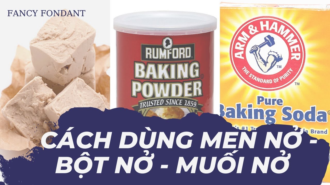 C&Aacute;CH D&Ugrave;NG MEN NỞ (YEAST) - BỘT NỞ (BAKING POWDER) -  MUỐI MỞ (BAKING SODA)