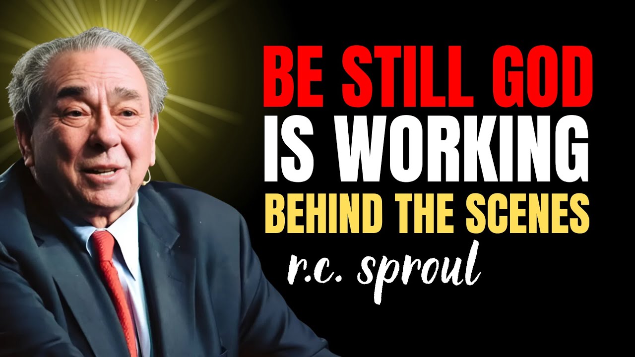 Be Still — God Is Working Behind The Scenes | Rc Sproul Sermons On Prayer