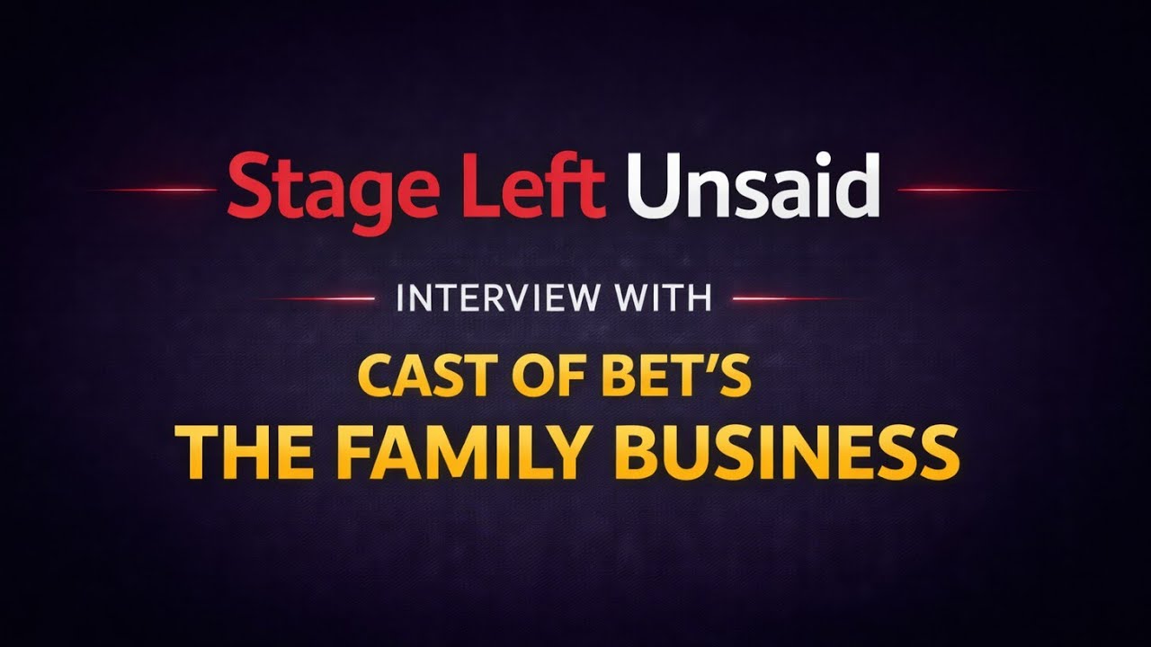 Stage Left Unsaid with the cast of BETs 'The Family Business'