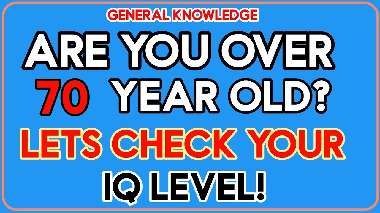 ARE YOU OVER 70 YEARS OLD? LETS CHECK YOUR IQ LEVEL! || 43 QUESTIONS #generalknowledge #quiz