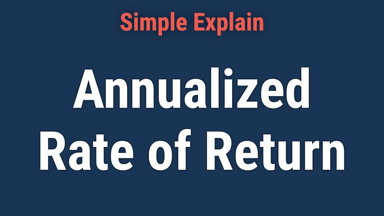 Annualized Rate of Return: Definition, Examples, How To Calculate