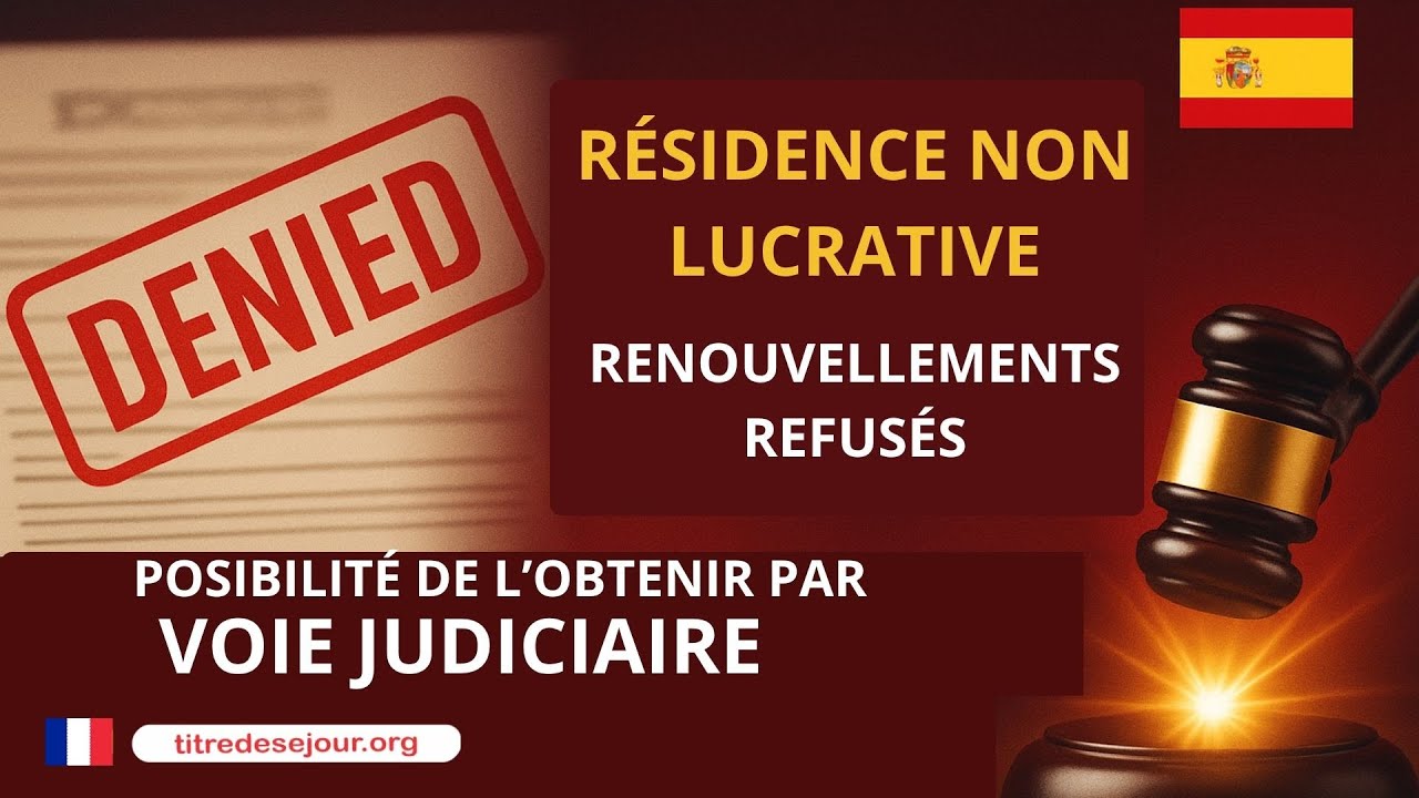 📢RÉSIDENCE NON LUCRATIVE ❌ RENOUVELLEMENTS REFUSÉS  POSIBILITÉ DE L’OBTENIR PAR VOIE JUDICIAIRE