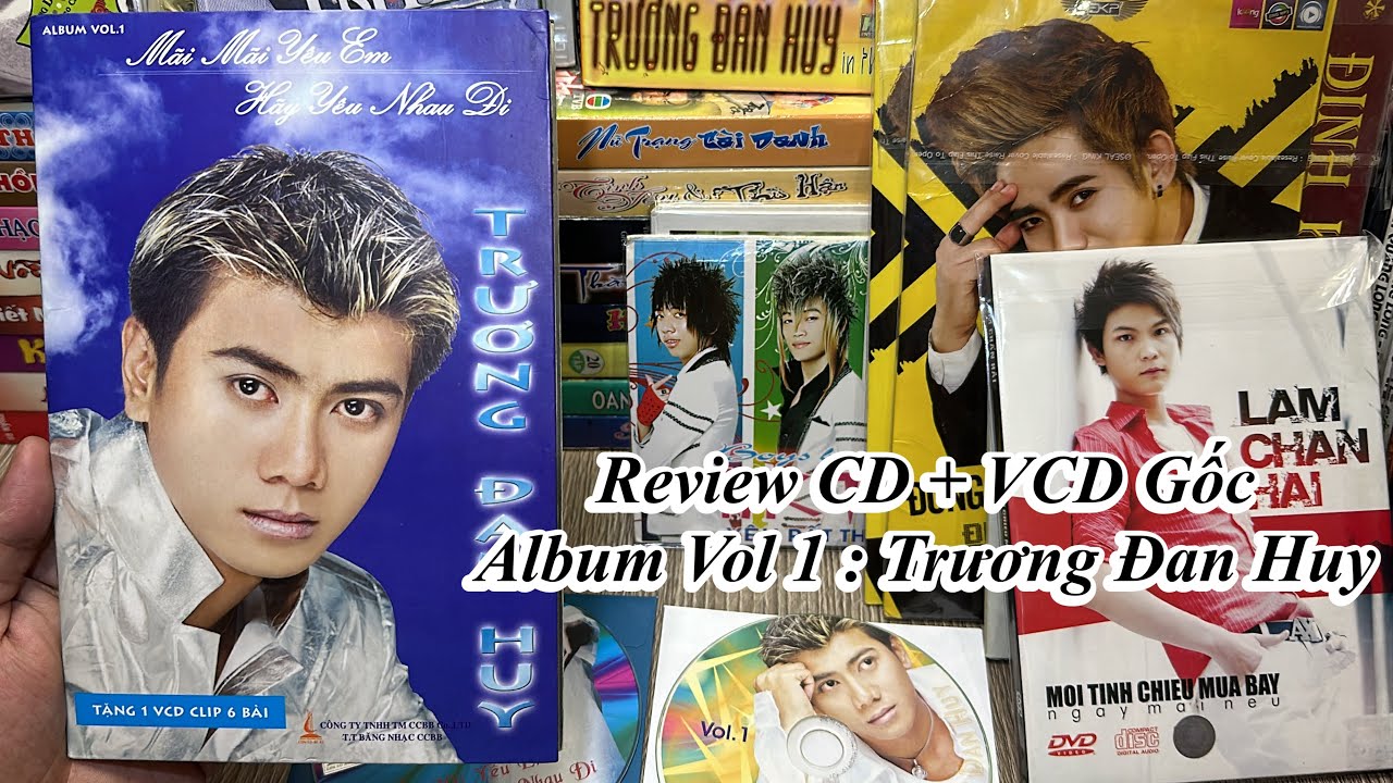 Trương Đan Huy : Review Đĩa CD + VCD Gốc Album Vol 1 : Về Đâu 1 , Mãi Mãi Yêu Em - UNBOX