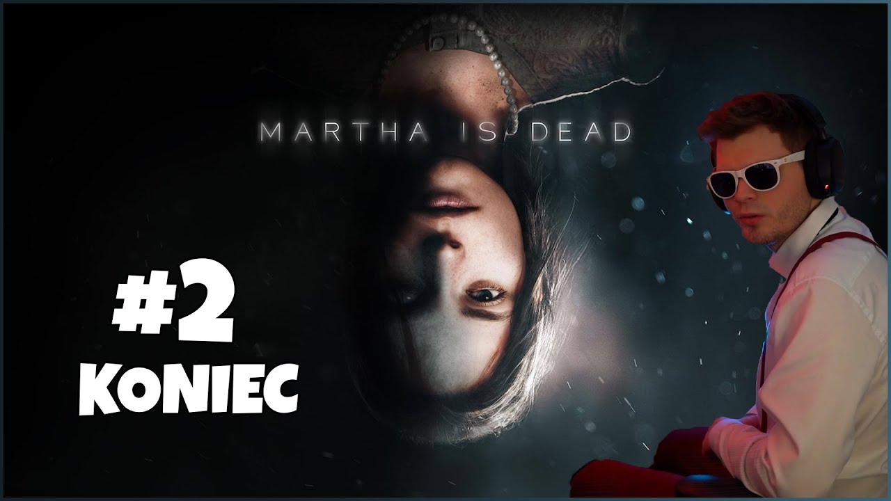 Martha Is Dead #2 Koniec | GUCIO [Z CZATEM]