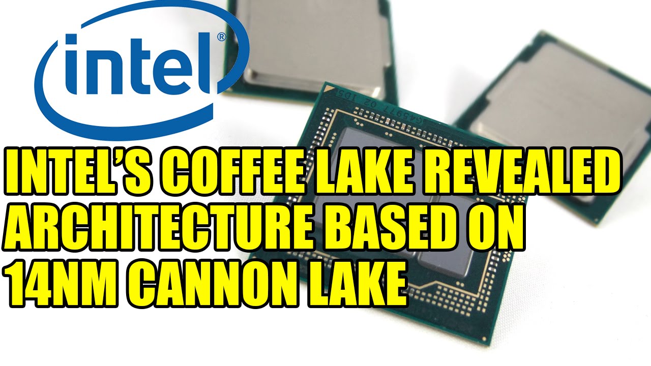 Intel&rsquo;s Coffee Lake Revealed | Architecture Based on 14nm Cannon Lake