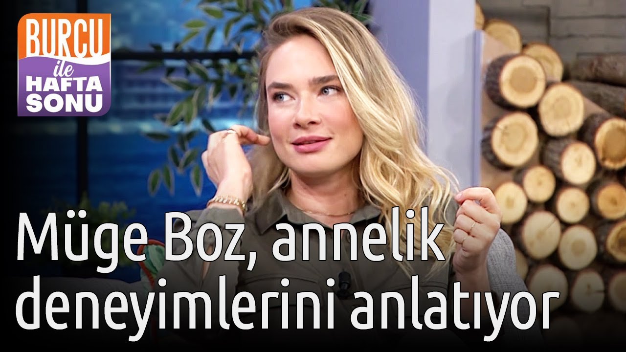 Burcu İle Hafta Sonu | Müge Boz Annelik Deneyimlerini Anlatıyor