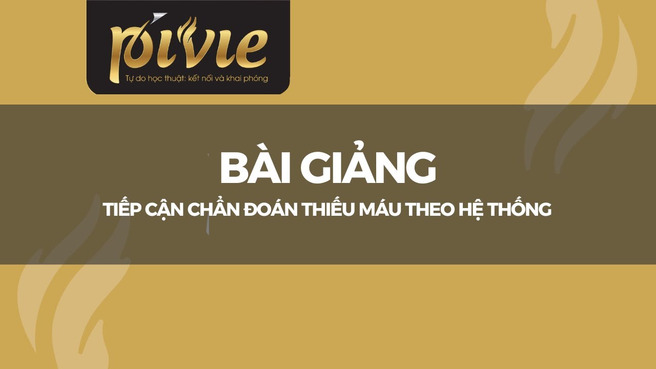 TIẾP CẬN CHẨN ĐOÁN THIẾU MÁU THEO HỆ THỐNG
