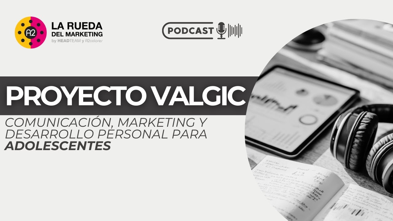 🎙️Valgic: comunicación, mkt y desarrollo personal para adolescentes | La Rueda del Marketing T2 E11