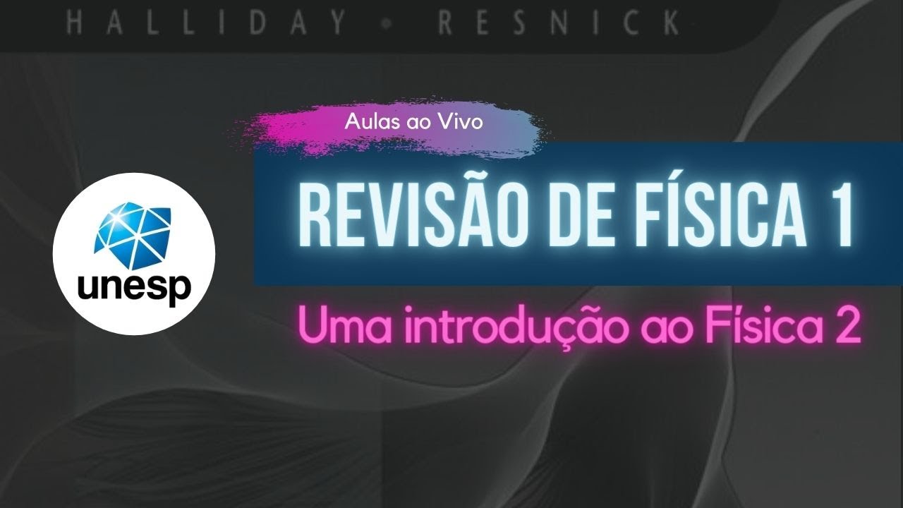 Revisão de Física 1: Uma Introdução para Física 2| Halliday | Aula Ao Vivo - UNESP