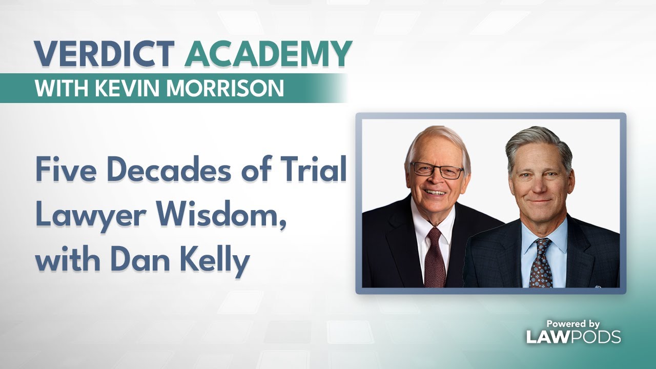 Five Decades of Trial Lawyer Wisdom, with Dan Kelly
