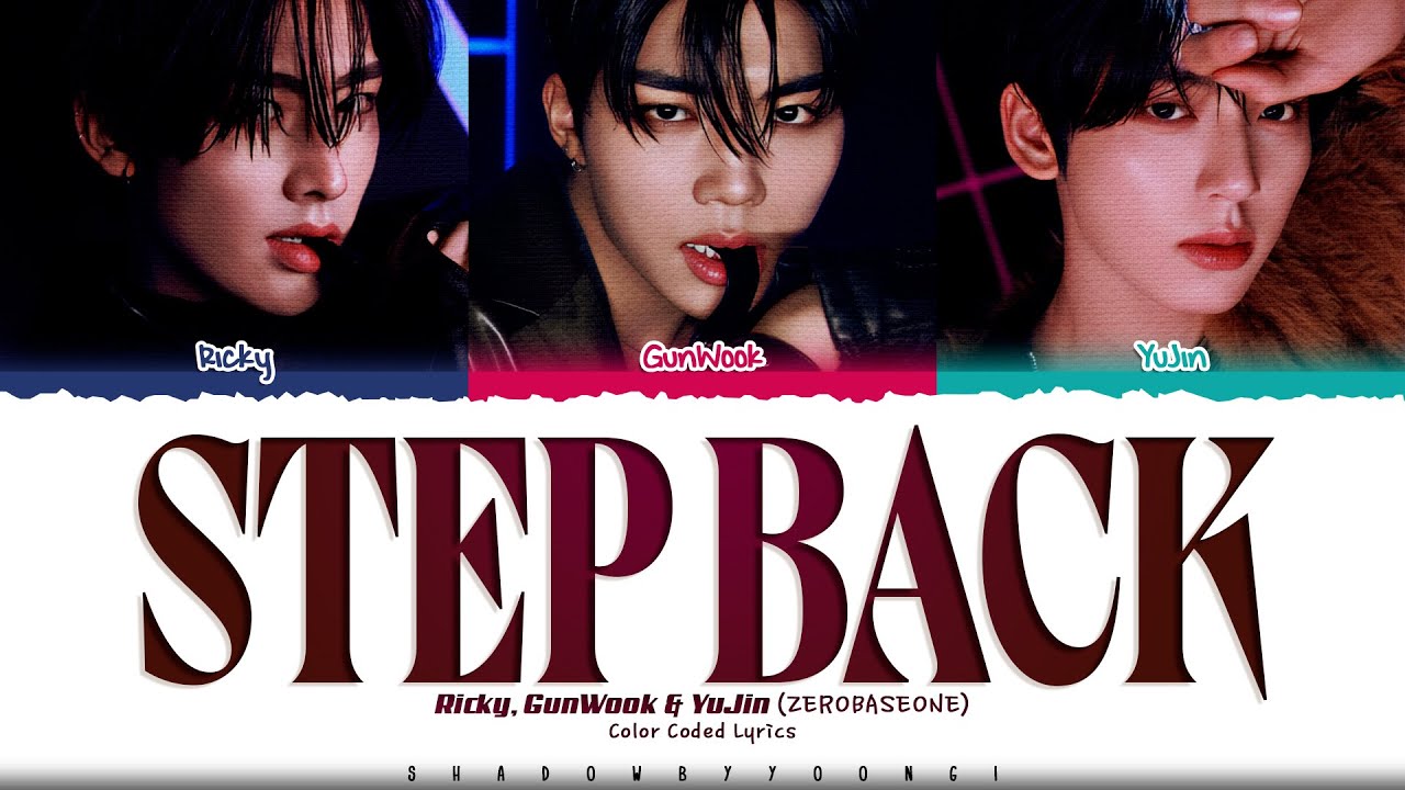 ZEROBASEONE (RICKY, GUNWOOK, YUJIN) 'Step Back' Lyrics [Color Coded Han_Rom_Eng]