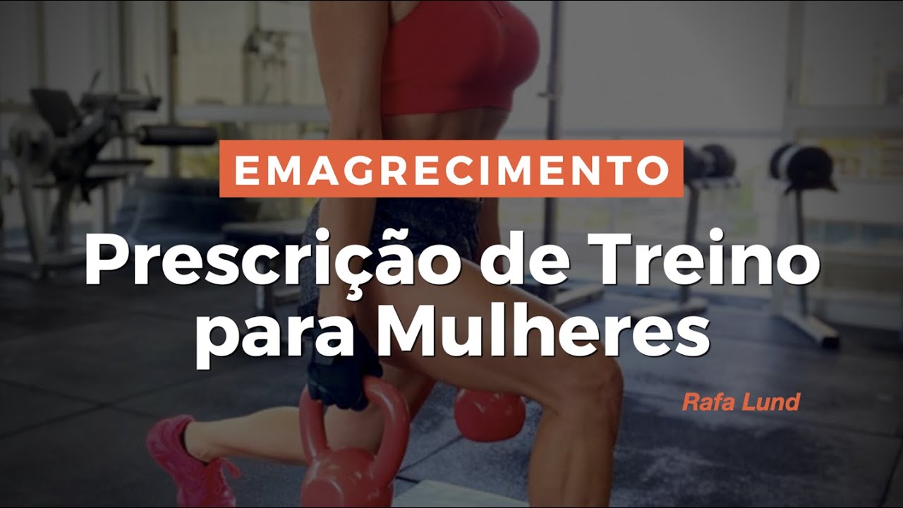 EMAGRECIMENTO: Prescri&ccedil;&atilde;o de Treino para Mulheres | Rafa Lund - Personal Trainer | M&eacute;todo Lund