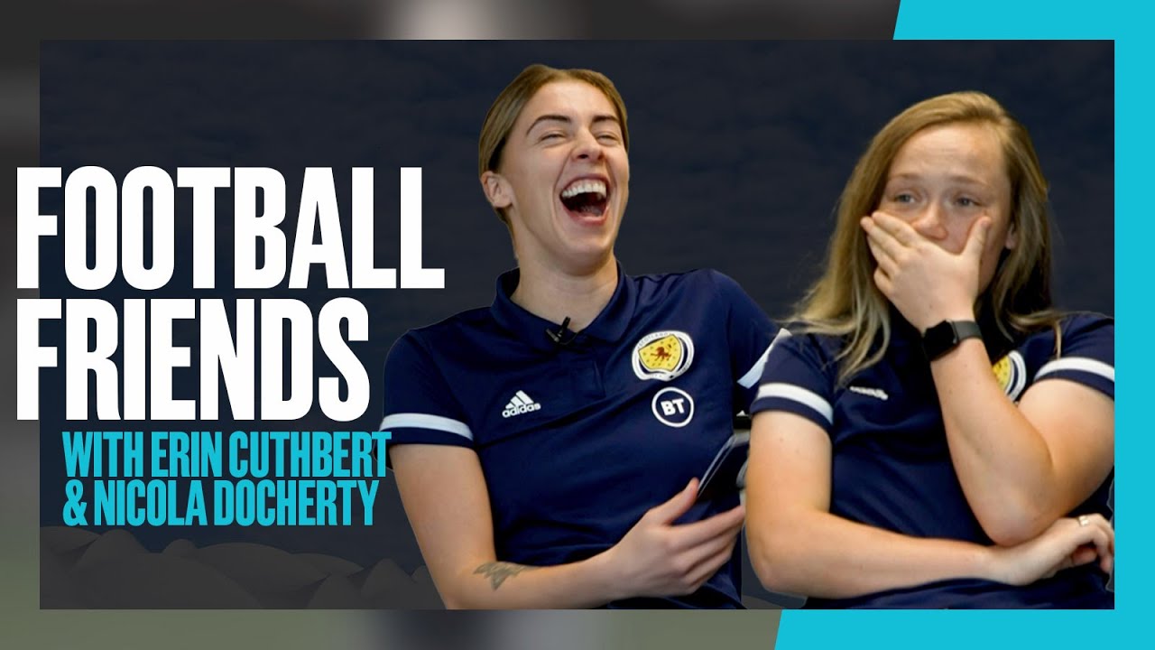 Football Friends with Erin Cuthbert and Nicola Docherty | SWNT | Scotland Women's National Team