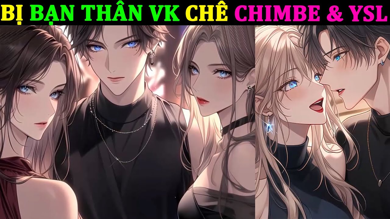 BỊ BẠN THÂN VK CHÊ CHIMBE & YSL VÀ CÁI KẾT