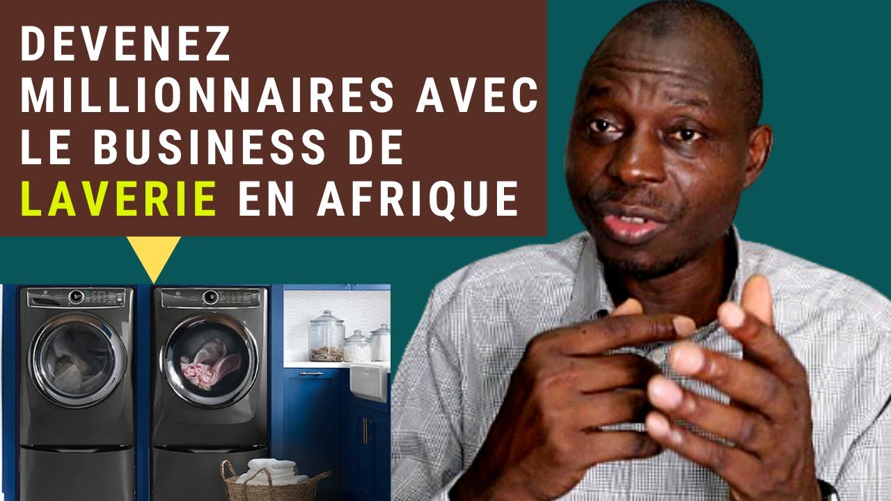Devenez MILLIONNAIRES Avec le Business de LAVERIE en AFRIQUE