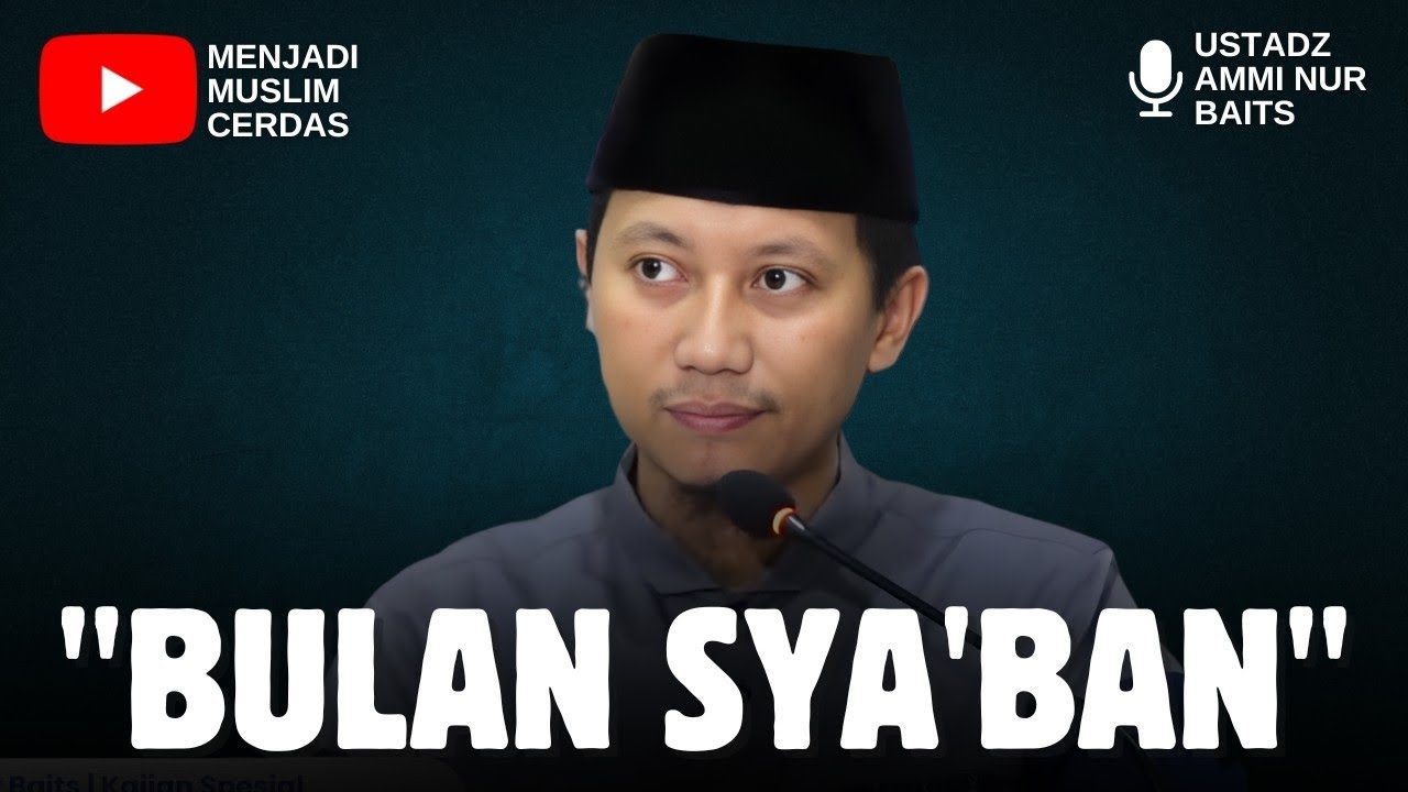 BULAN SYA'BAN | USTADZ AMMI NUR BAITS 