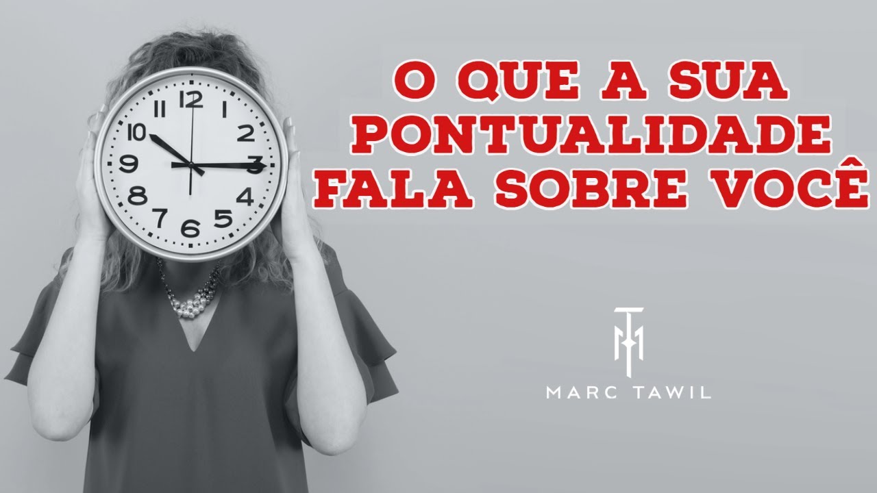 A SUA PONTUALIDADE DIZ MUITO SOBRE VOCÊ | Marc Tawil