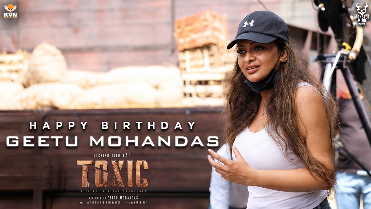 Happy Birthday Geetu Mohandas | Toxic | Yash | KVN Productions |  Monster Mind Creations