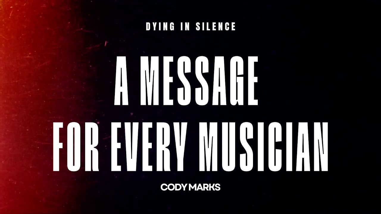 Dying in Silence (A Message for Every Musician) Cody Marks