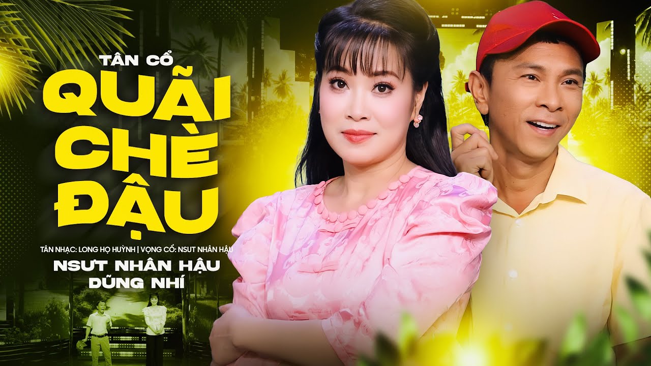 Tân Cổ QUẢI CHÈ ĐẬU - Dũng Nhí & NSUT Nhân Hậu ( Official MV )