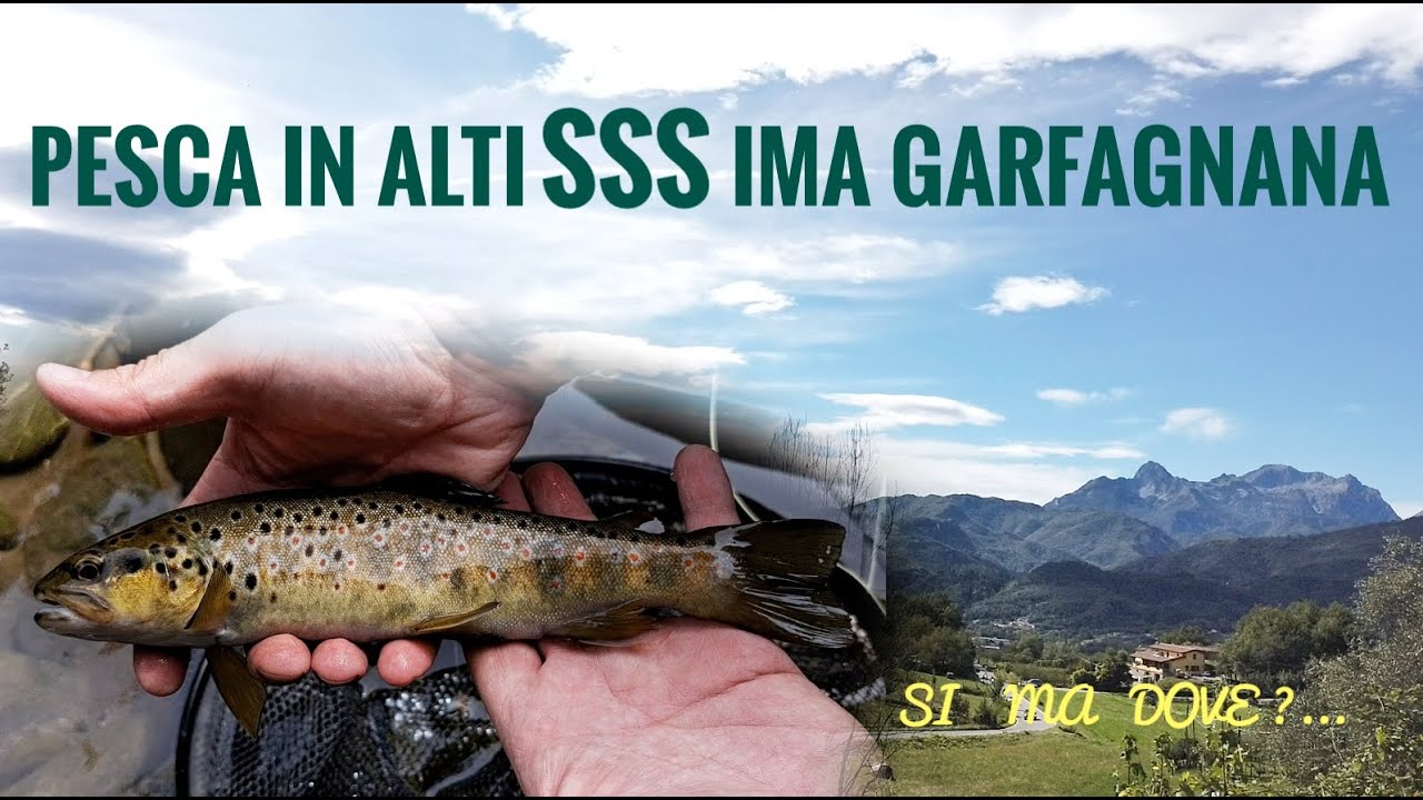 Pesca in AltiSSSima Garfagnana - Si ma dove?