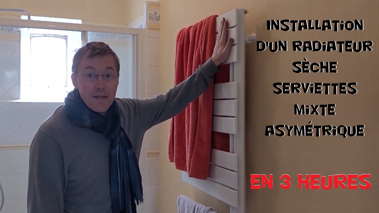 Installation d'un radiateur sèche serviettes mixte asymétrique en 3 heures -  Brico-Info