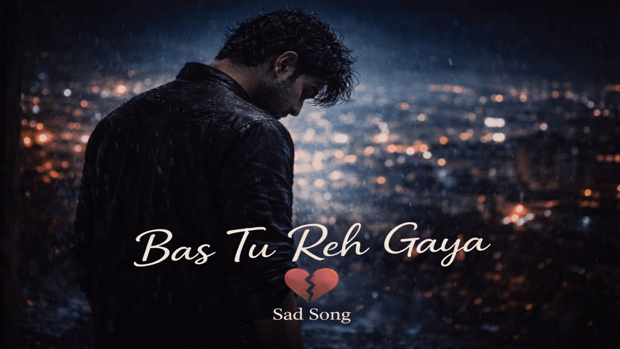 Bas Tu Reh Gaya – Heart Touching Sad Song #BasTuRehGaya #NightLofi #SadLofi