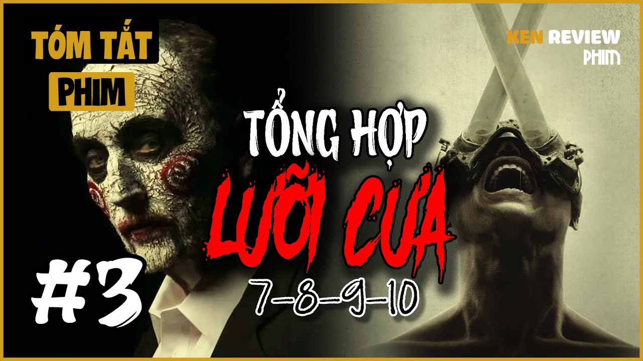 SỐNG LỖI th&igrave; đều phải THAM GIA THỬ TH&Aacute;CH CHẾT NGƯỜI | Saw VII - X | Ken Review Phim