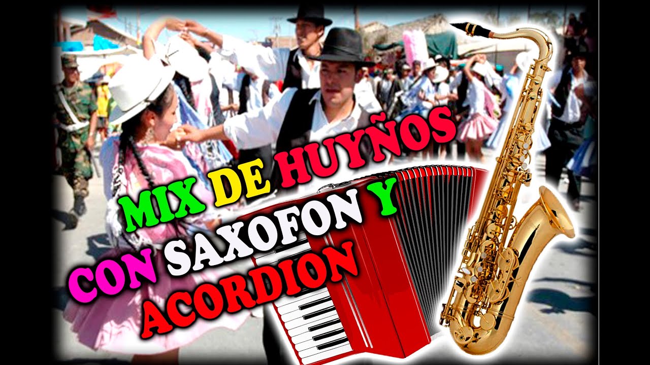 Mix de Huayños bailables  en Saxofón y Acordeon para disfrutar y gozar..