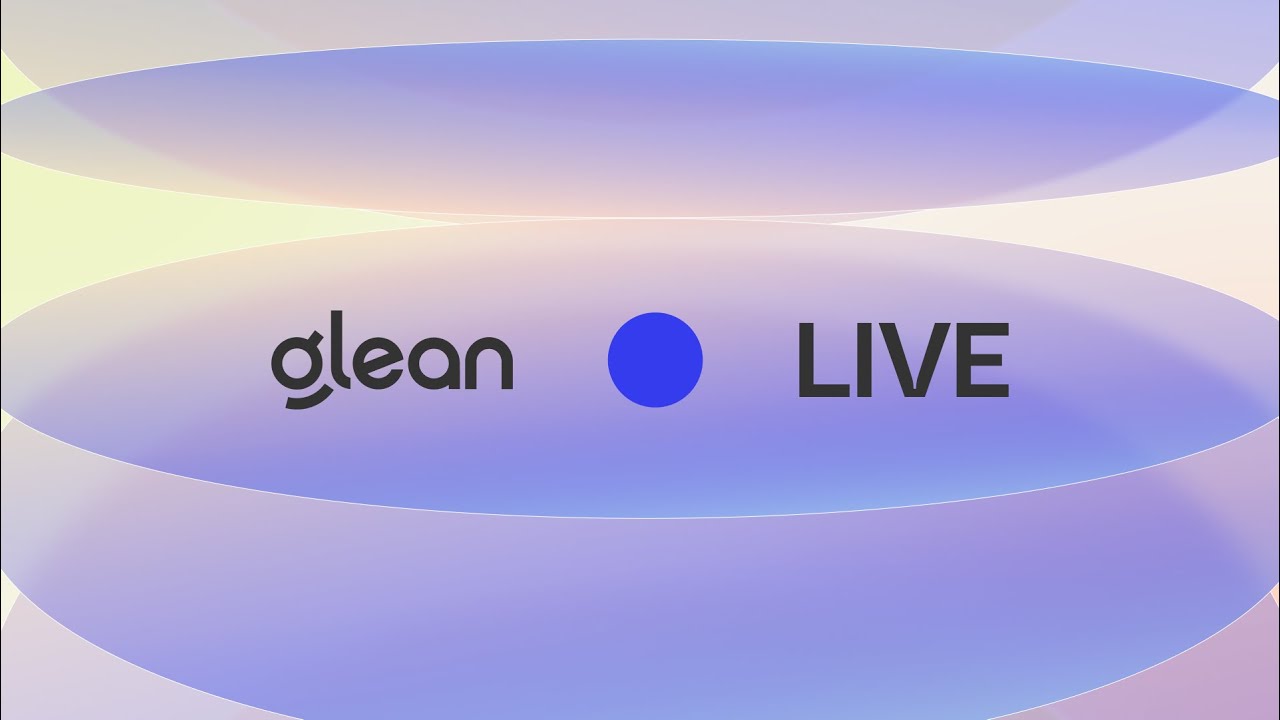Glean:LIVE is happening NOW!