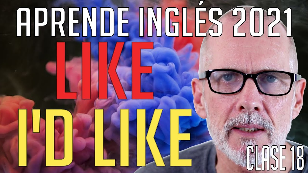 Aprende Inglés 2021 Clase 18: Like & Would Like