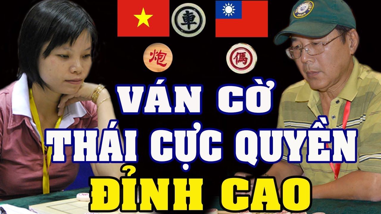 Ván cờ Thái Cực Quyền đỉnh cao - NGÔ LAN HƯƠNG  đấu Nam Đại Sư Đài Bắc TRẦN CHẤN QUỐC. Cờ tướng hay
