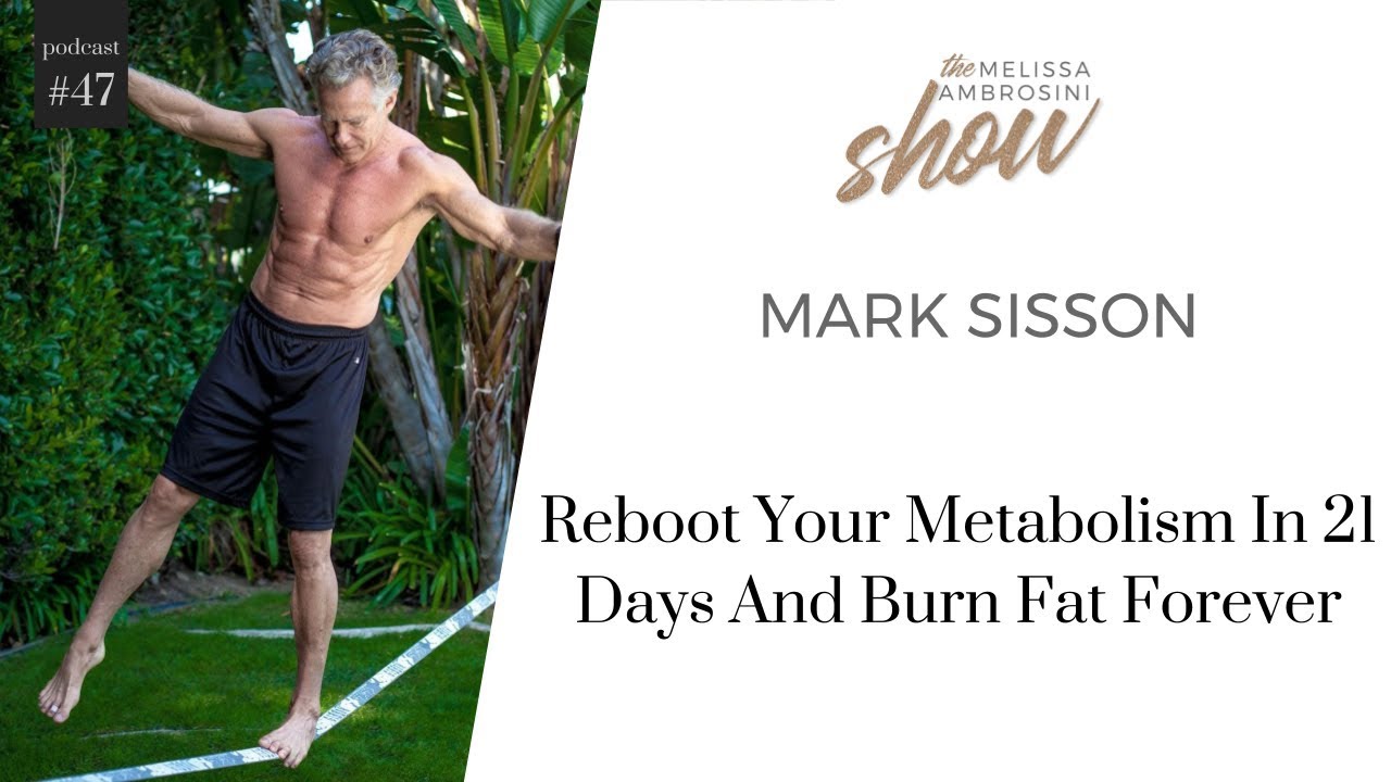 47: Mark Sisson on Rebooting Your Metabolism In 21 Days And Burning Fat Forever w Melissa Ambrosini