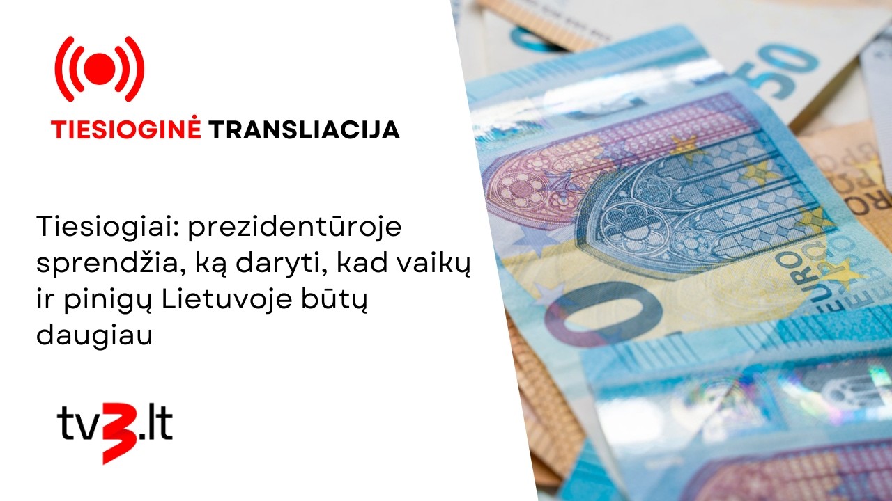 Tiesiogiai: prezidentūroje sprendžia, ką daryti, kad vaikų ir pinigų Lietuvoje būtų daugiau