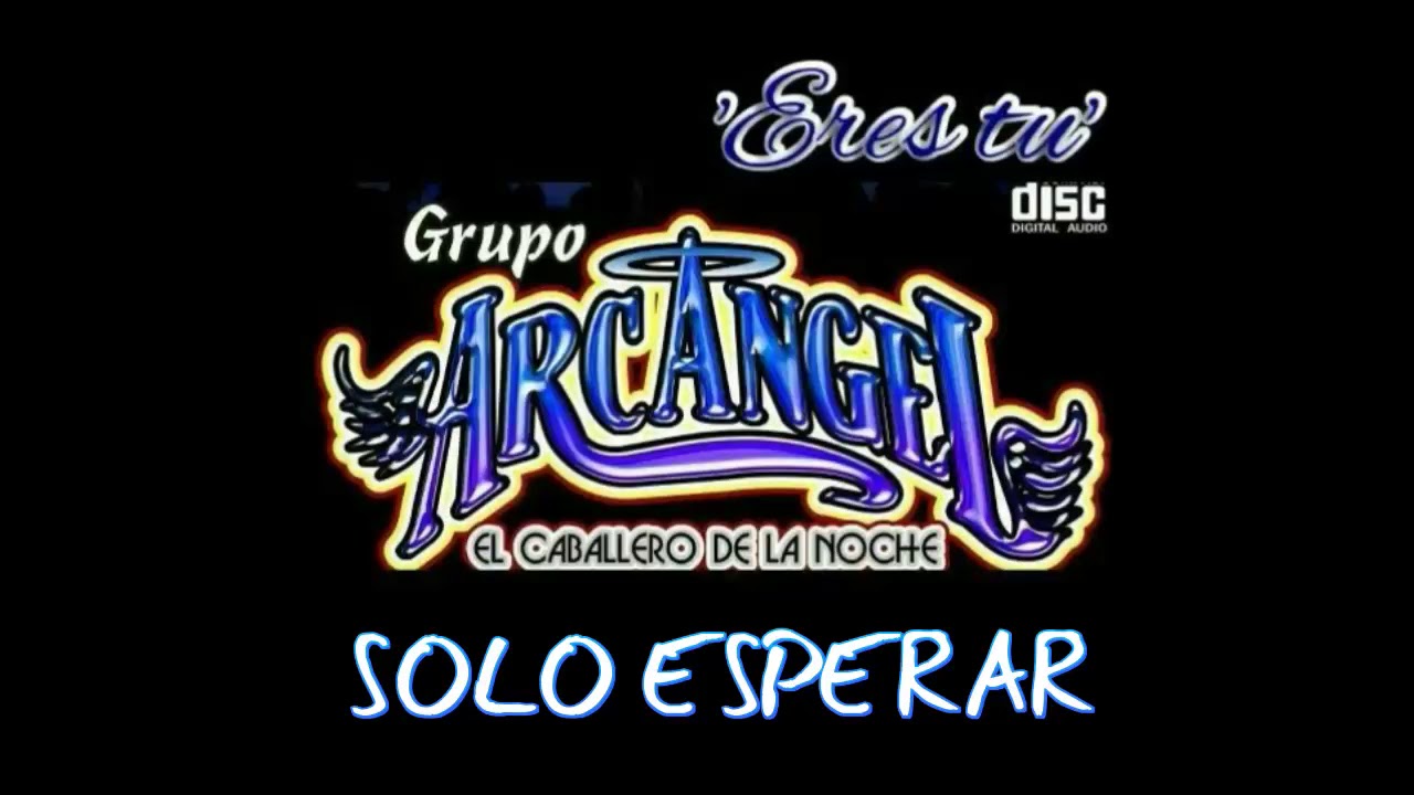 SOLO ESPERAR GRUPO ARCANGEL