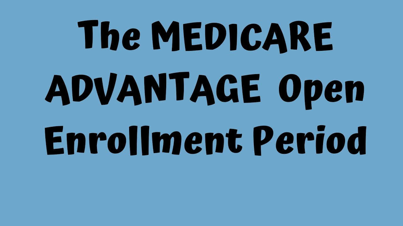Medicare Advantage Open Enrollment Period